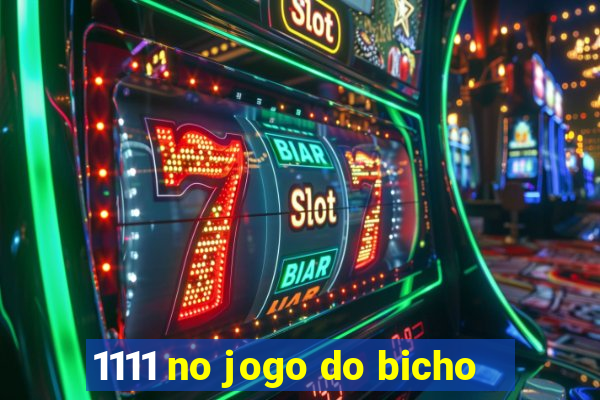 1111 no jogo do bicho